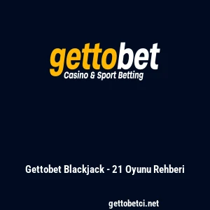 Gettobet Blackjack - 21 Oyunu Rehberi