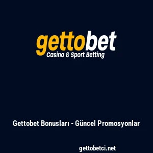 Gettobet Bonusları - G&uuml;ncel Promosyonlar